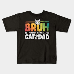 Bruh Formerly Known As Cat Dad Funny Fathers Day Cat Dad Kids T-Shirt